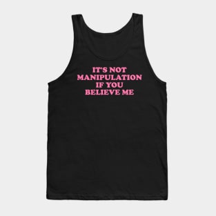 It's Not Manipulation if You BELIEVE ME Funny Y2K 2000's Inspired Meme Tank Top